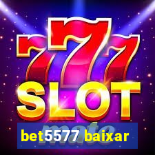 bet5577 baixar